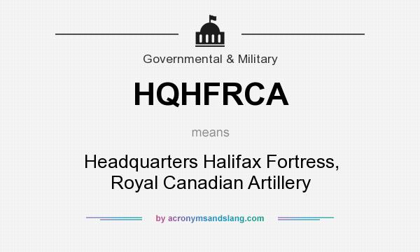 What does HQHFRCA mean? It stands for Headquarters Halifax Fortress, Royal Canadian Artillery