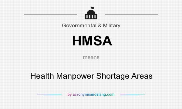 What does HMSA mean? It stands for Health Manpower Shortage Areas