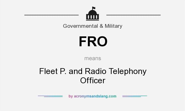 What does FRO mean? It stands for Fleet P. and Radio Telephony Officer