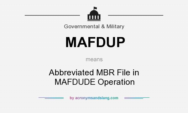 What does MAFDUP mean? It stands for Abbreviated MBR File in MAFDUDE Operation