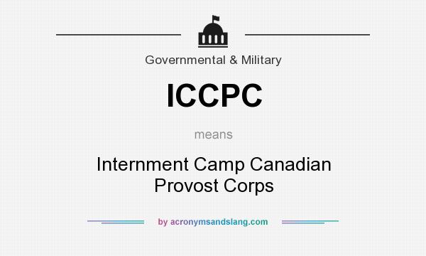 What does ICCPC mean? It stands for Internment Camp Canadian Provost Corps