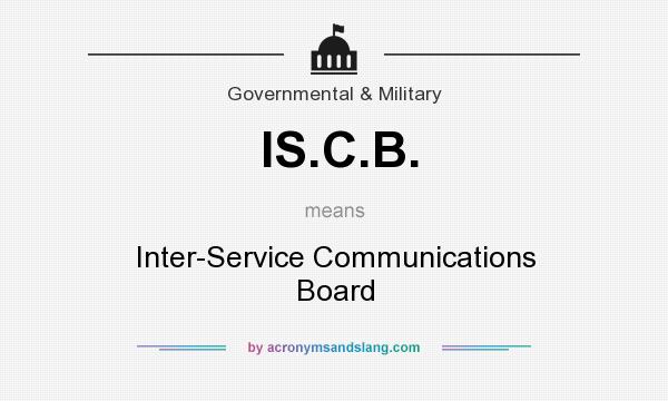 What does IS.C.B. mean? It stands for Inter-Service Communications Board