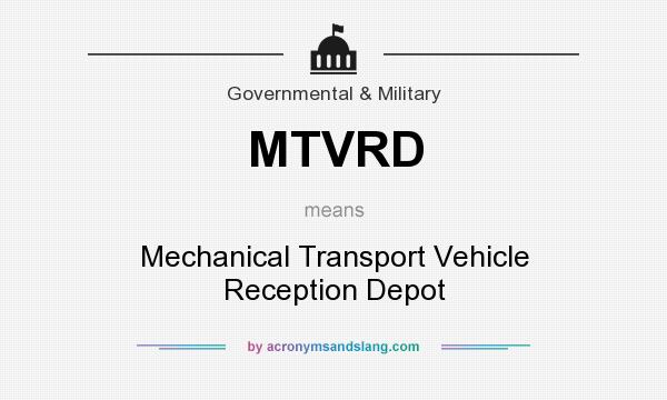 What does MTVRD mean? It stands for Mechanical Transport Vehicle Reception Depot