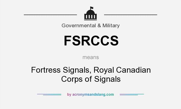 What does FSRCCS mean? It stands for Fortress Signals, Royal Canadian Corps of Signals