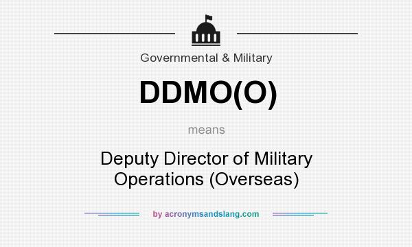What does DDMO(O) mean? It stands for Deputy Director of Military Operations (Overseas)