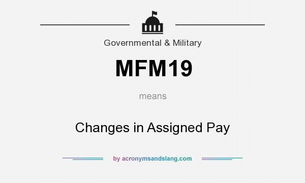 What does MFM19 mean? It stands for Changes in Assigned Pay