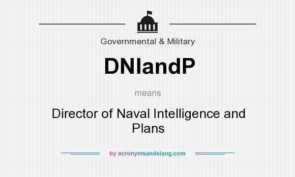 What does DNIandP mean? It stands for Director of Naval Intelligence and Plans