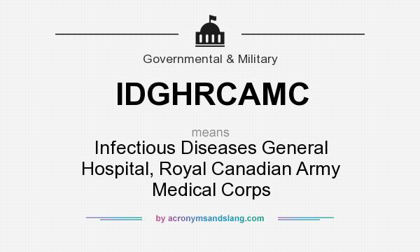 What does IDGHRCAMC mean? It stands for Infectious Diseases General Hospital, Royal Canadian Army Medical Corps