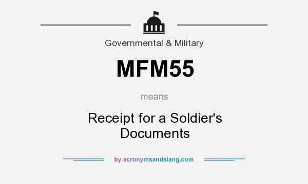 What does MFM55 mean? It stands for Receipt for a Soldier`s Documents