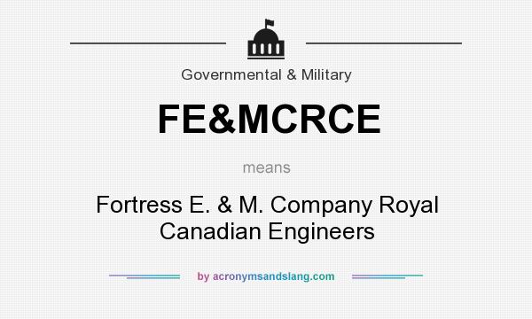 What does FE&MCRCE mean? It stands for Fortress E. & M. Company Royal Canadian Engineers