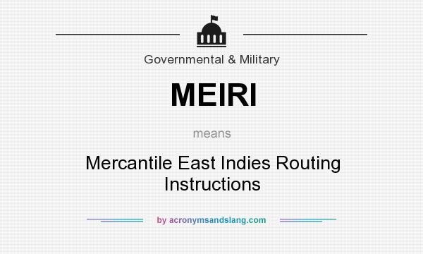 What does MEIRI mean? It stands for Mercantile East Indies Routing Instructions