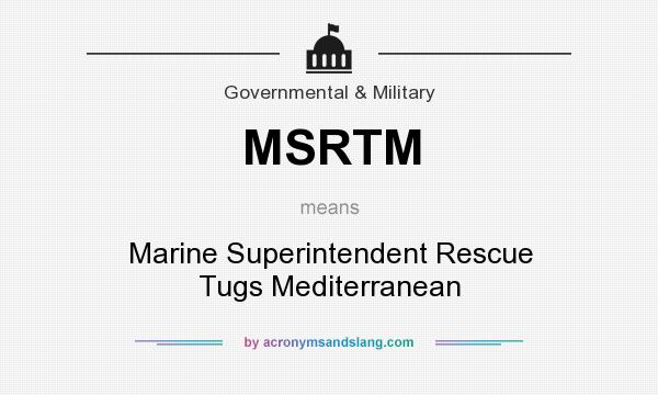 What does MSRTM mean? It stands for Marine Superintendent Rescue Tugs Mediterranean