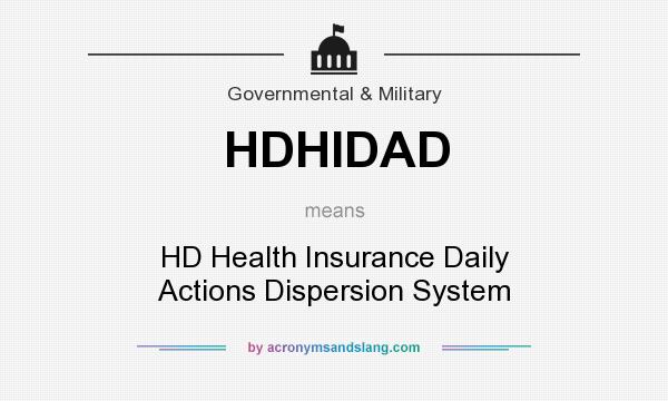 What does HDHIDAD mean? It stands for HD Health Insurance Daily Actions Dispersion System