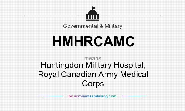 What does HMHRCAMC mean? It stands for Huntingdon Military Hospital, Royal Canadian Army Medical Corps