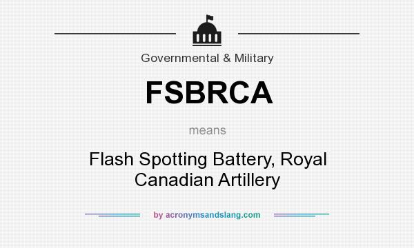What does FSBRCA mean? It stands for Flash Spotting Battery, Royal Canadian Artillery