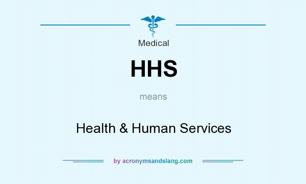 What does HHS mean? It stands for Health & Human Services