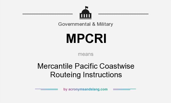 What does MPCRI mean? It stands for Mercantile Pacific Coastwise Routeing Instructions