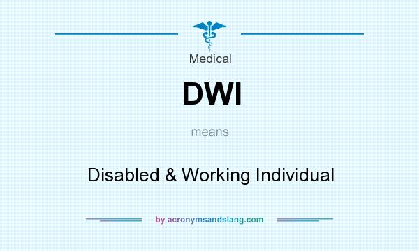 What does DWI mean? It stands for Disabled & Working Individual