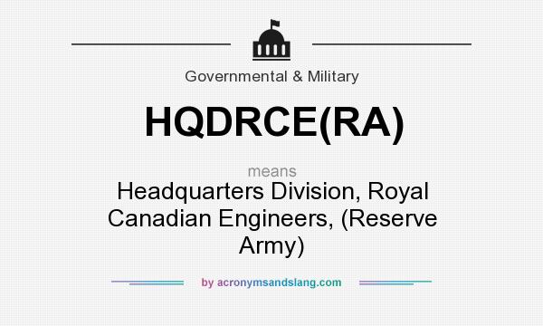 What does HQDRCE(RA) mean? It stands for Headquarters Division, Royal Canadian Engineers, (Reserve Army)