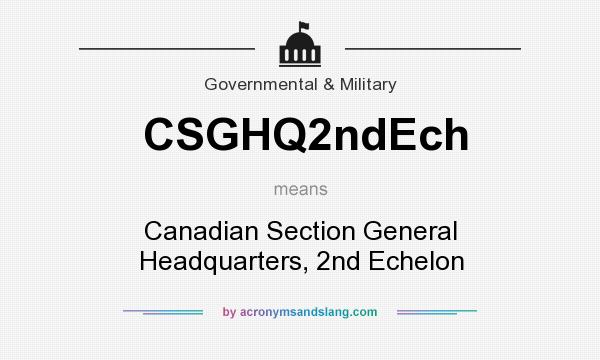 What does CSGHQ2ndEch mean? It stands for Canadian Section General Headquarters, 2nd Echelon