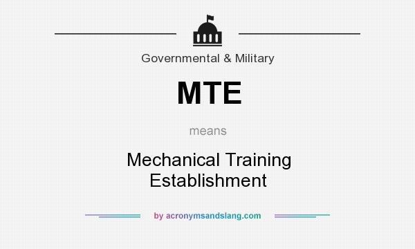 What does MTE mean? It stands for Mechanical Training Establishment