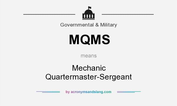 What does MQMS mean? It stands for Mechanic Quartermaster-Sergeant