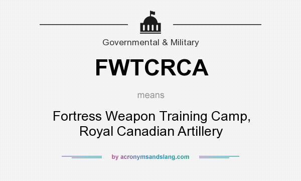 What does FWTCRCA mean? It stands for Fortress Weapon Training Camp, Royal Canadian Artillery