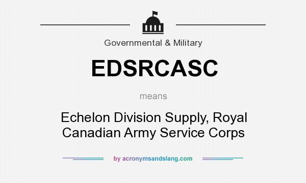 What does EDSRCASC mean? It stands for Echelon Division Supply, Royal Canadian Army Service Corps