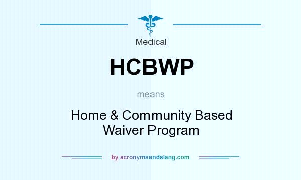 What does HCBWP mean? It stands for Home & Community Based Waiver Program