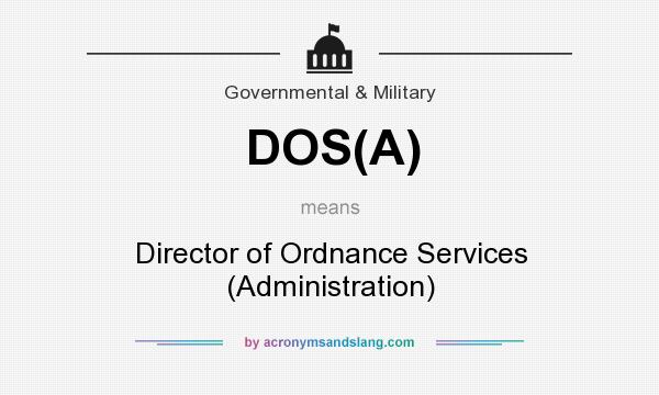 What does DOS(A) mean? It stands for Director of Ordnance Services (Administration)