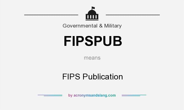 What does FIPSPUB mean? It stands for FIPS Publication