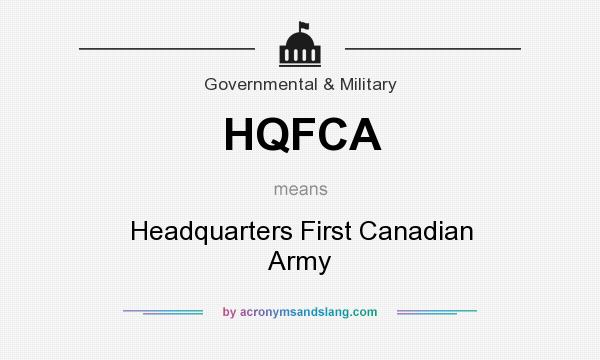 What does HQFCA mean? It stands for Headquarters First Canadian Army
