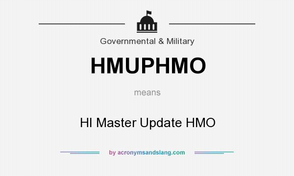 What does HMUPHMO mean? It stands for HI Master Update HMO