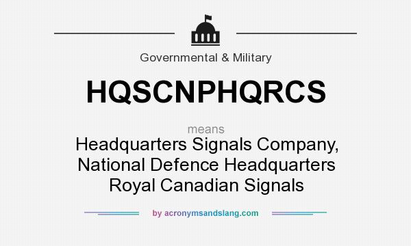 What does HQSCNPHQRCS mean? It stands for Headquarters Signals Company, National Defence Headquarters Royal Canadian Signals