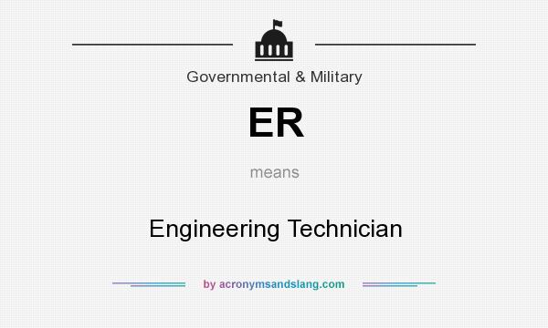 What does ER mean? It stands for Engineering Technician