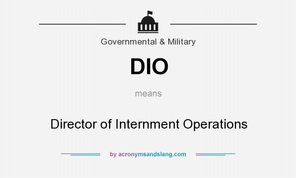 What does DIO mean? It stands for Director of Internment Operations