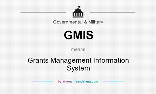 What does GMIS mean? It stands for Grants Management Information System