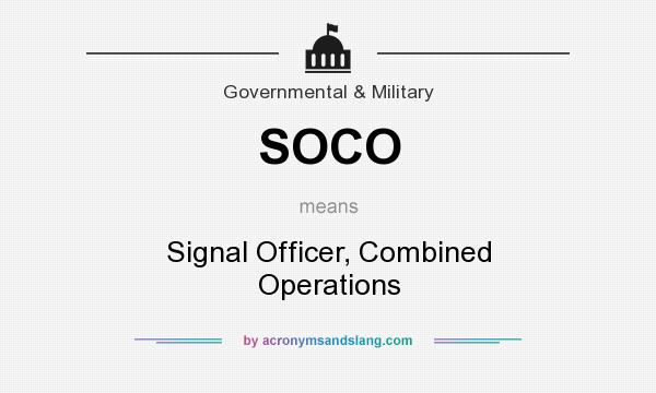 What does SOCO mean? It stands for Signal Officer, Combined Operations