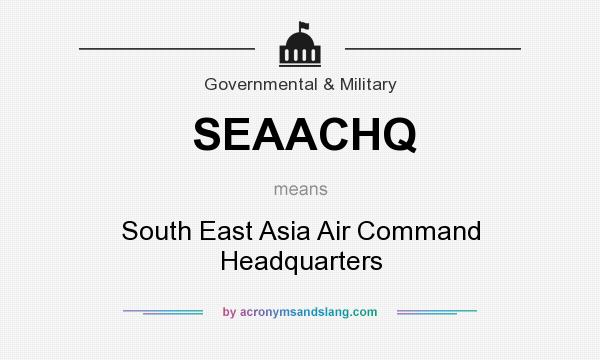 What does SEAACHQ mean? It stands for South East Asia Air Command Headquarters
