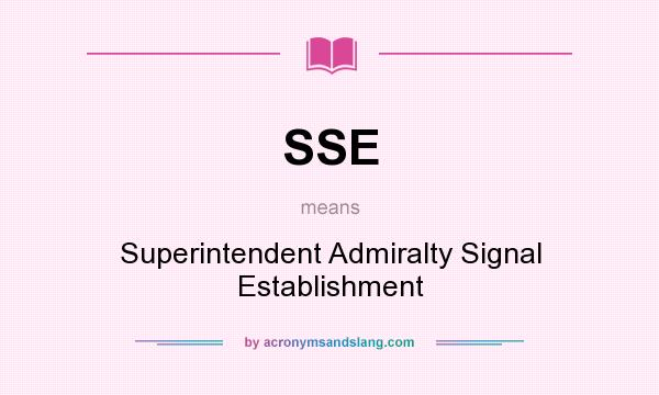 What does SSE mean? It stands for Superintendent Admiralty Signal Establishment