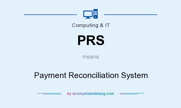 What does PRS mean? It stands for Payment Reconciliation System