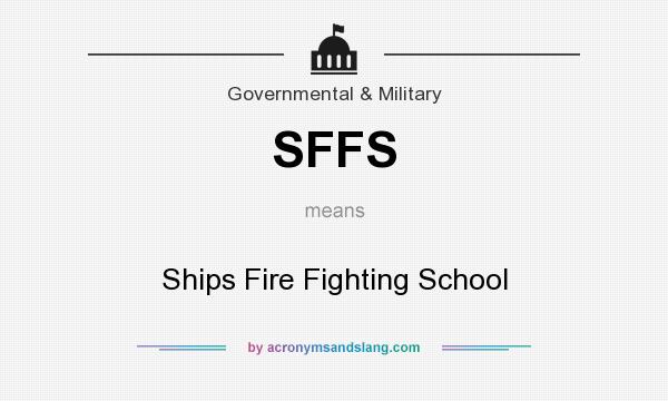 What does SFFS mean? It stands for Ships Fire Fighting School