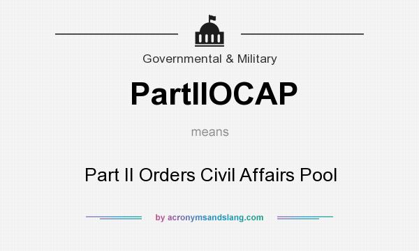 What does PartIIOCAP mean? It stands for Part II Orders Civil Affairs Pool
