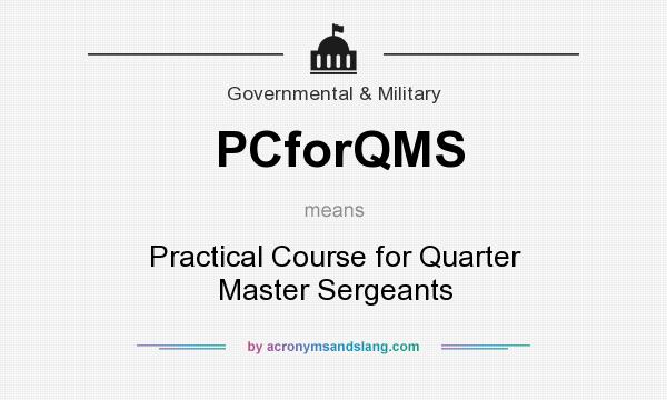 What does PCforQMS mean? It stands for Practical Course for Quarter Master Sergeants