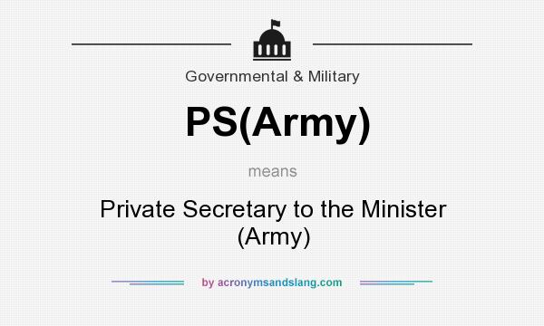 What does PS(Army) mean? It stands for Private Secretary to the Minister (Army)