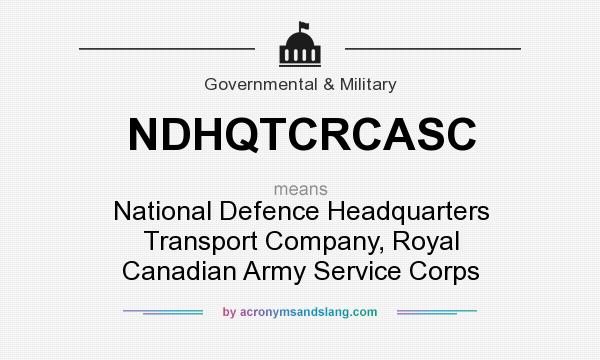 What does NDHQTCRCASC mean? It stands for National Defence Headquarters Transport Company, Royal Canadian Army Service Corps