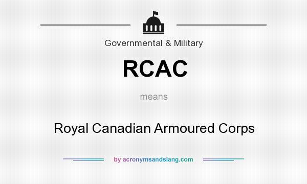 What does RCAC mean? It stands for Royal Canadian Armoured Corps