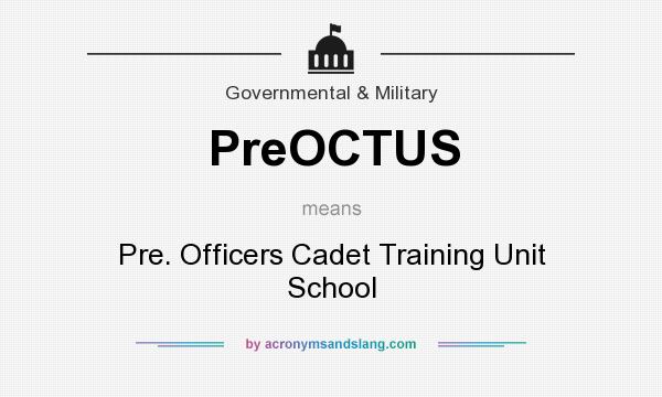 What does PreOCTUS mean? It stands for Pre. Officers Cadet Training Unit School