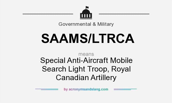 What does SAAMS/LTRCA mean? It stands for Special Anti-Aircraft Mobile Search Light Troop, Royal Canadian Artillery