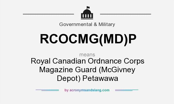 What does RCOCMG(MD)P mean? It stands for Royal Canadian Ordnance Corps Magazine Guard (McGivney Depot) Petawawa